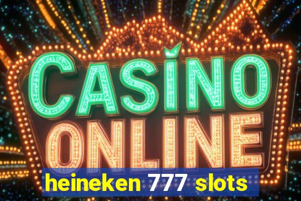 heineken 777 slots